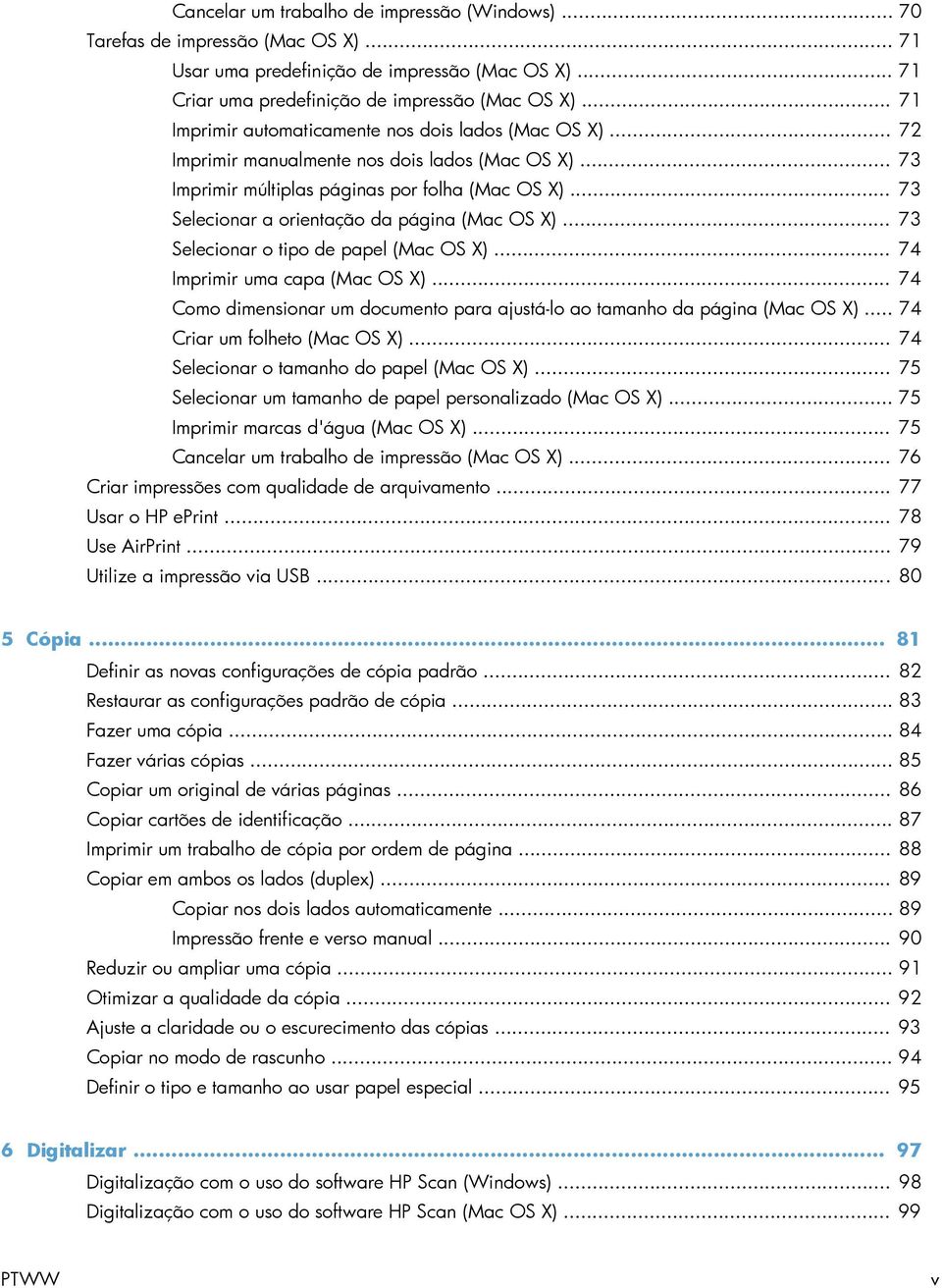 .. 73 Selecionar a orientação da página (Mac OS X)... 73 Selecionar o tipo de papel (Mac OS X)... 74 Imprimir uma capa (Mac OS X).