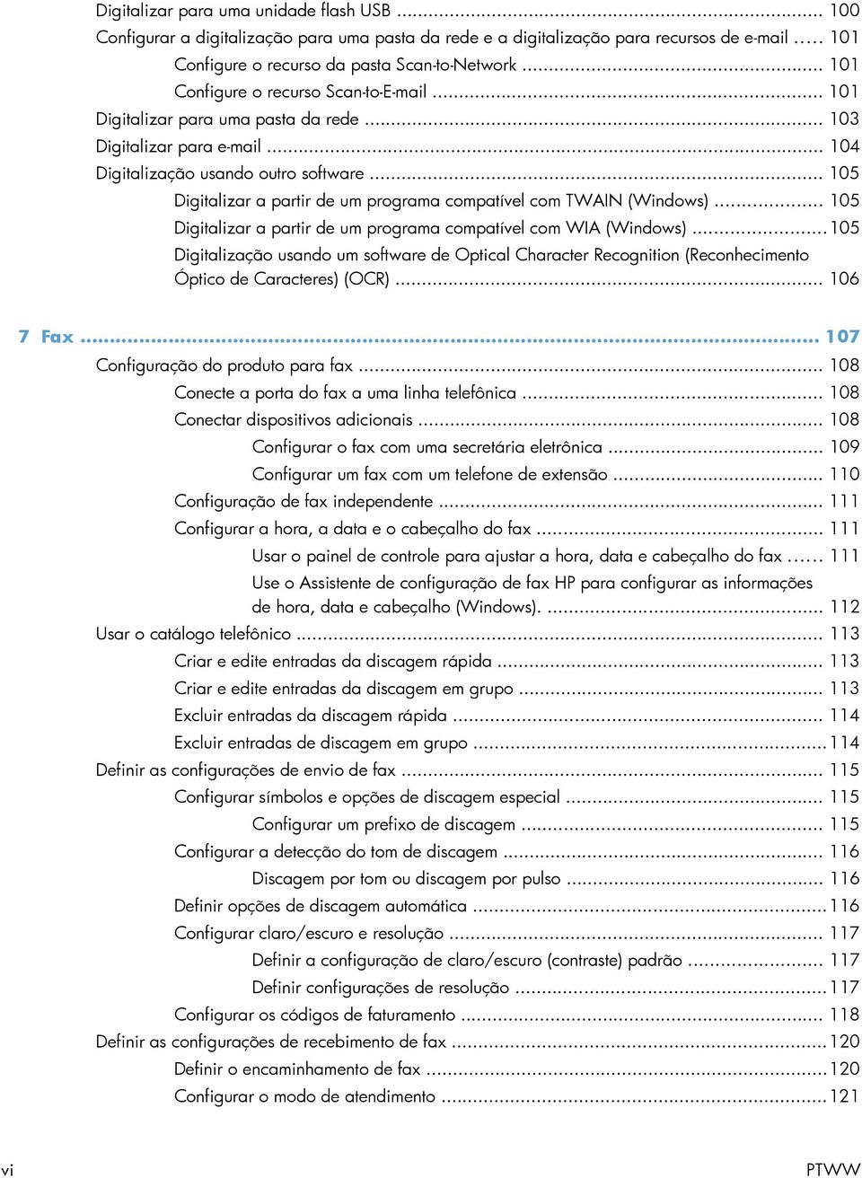 .. 105 Digitalizar a partir de um programa compatível com TWAIN (Windows)... 105 Digitalizar a partir de um programa compatível com WIA (Windows).