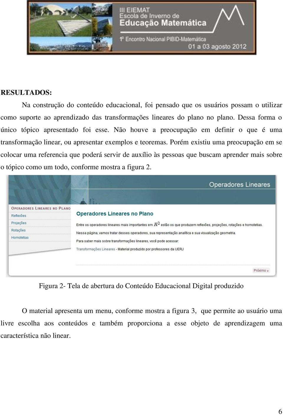 Porém existiu uma preocupação em se colocar uma referencia que poderá servir de auxílio às pessoas que buscam aprender mais sobre o tópico como um todo, conforme mostra a figura 2.