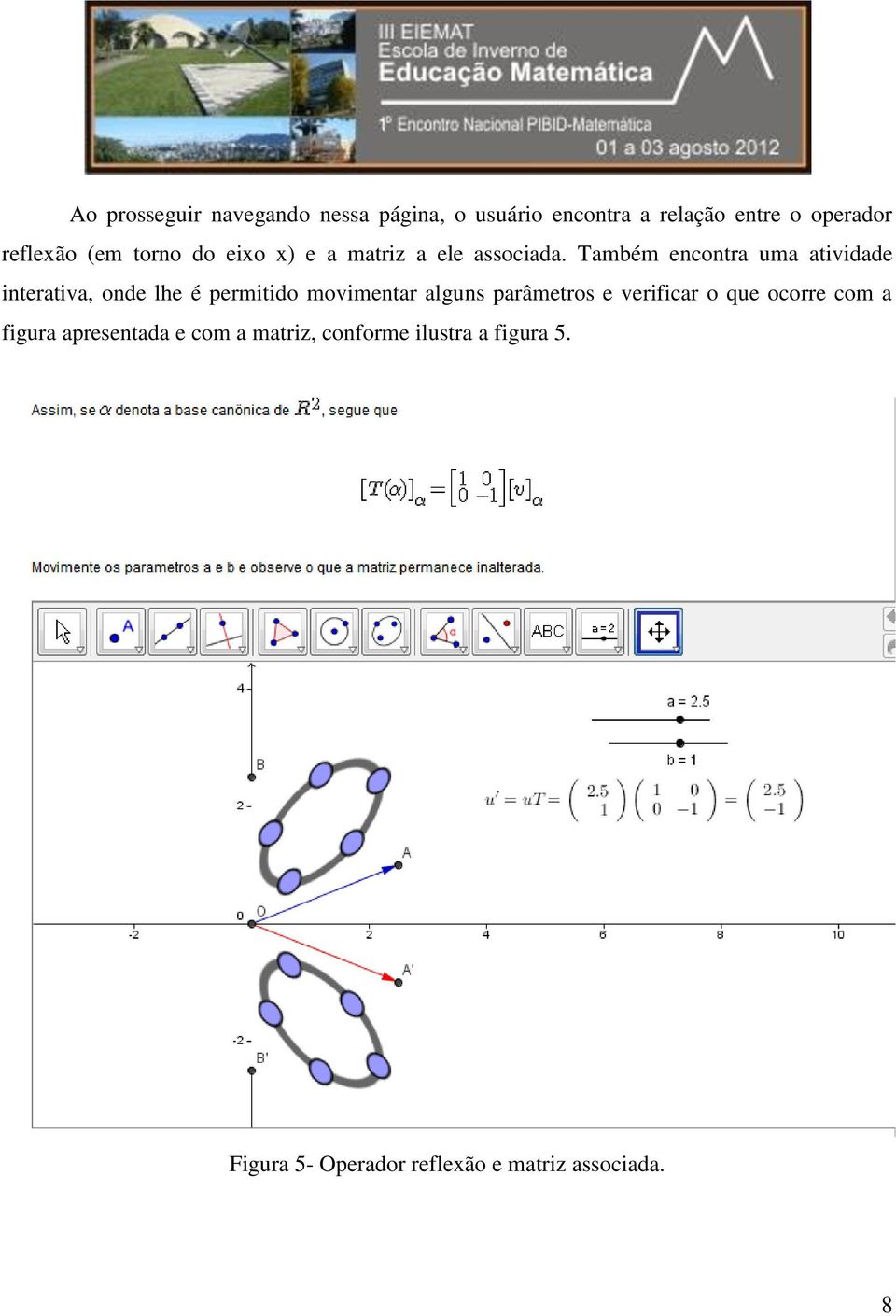 Também encontra uma atividade interativa, onde lhe é permitido movimentar alguns parâmetros e