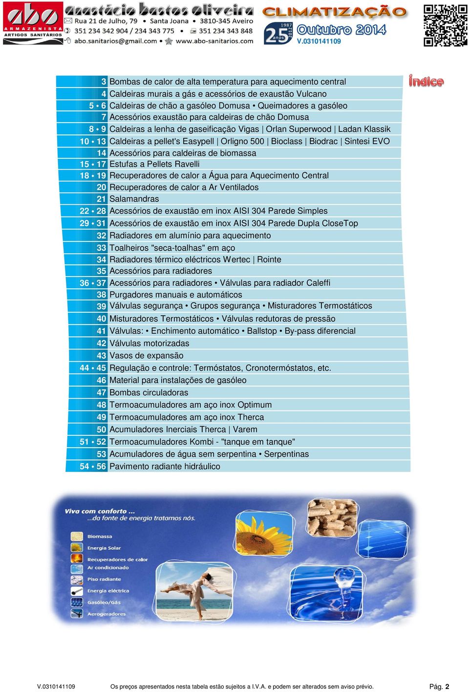 Acessórios para caldeiras de biomassa 15 17 Estufas a Pellets Ravelli 18 19 Recuperadores de calor a Água para Aquecimento Central 20 Recuperadores de calor a Ar Ventilados 21 Salamandras 22 28