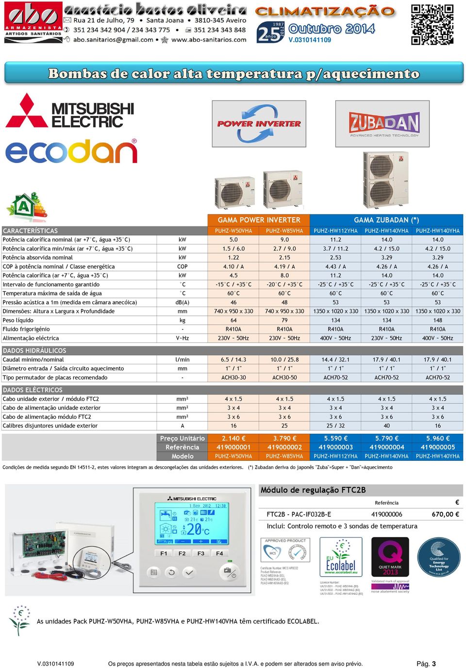 29 COP à potência nominal / Classe energética COP 4.10 / A 4.19 / A 4.43 / A 4.26 / A 4.26 / A Potência calorífica (ar +7 C, água +35 C) kw 4.5 8.0 11.2 14.0 14.