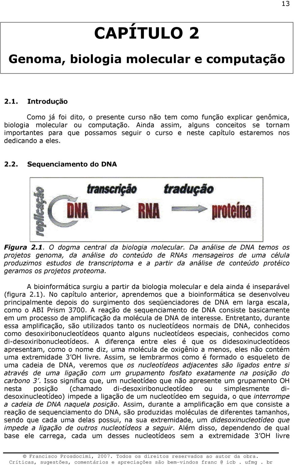 O dogma central da biologia molecular.