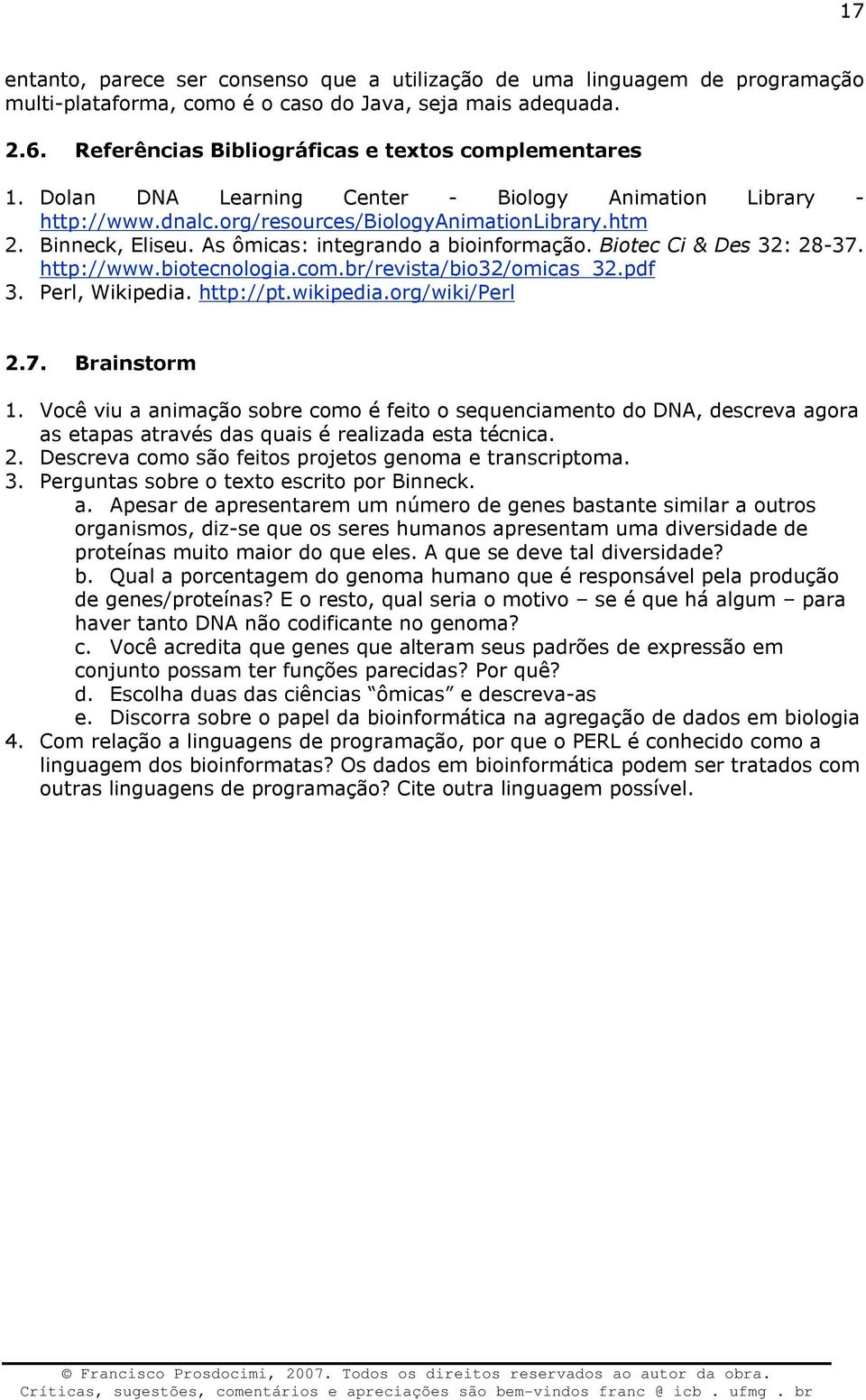 http://www.biotecnologia.com.br/revista/bio32/omicas_32.pdf 3. Perl, Wikipedia. http://pt.wikipedia.org/wiki/perl 2.7. Brainstorm 1.