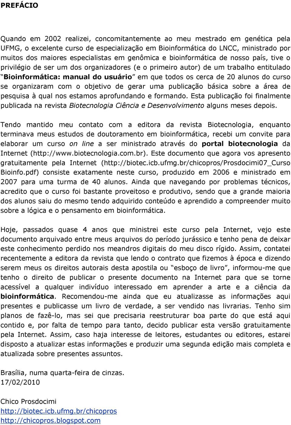 os cerca de 20 alunos do curso se organizaram com o objetivo de gerar uma publicação básica sobre a área de pesquisa à qual nos estamos aprofundando e formando.