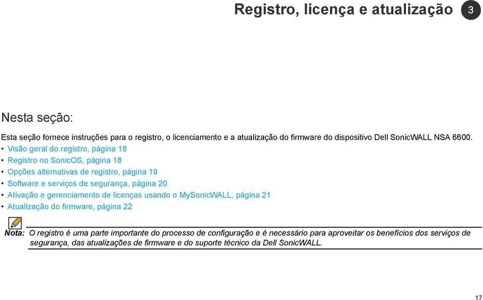 Visão geral do registro, página 18 Registro no SonicOS, página 18 Opções alternativas de registro, página 19 Software e serviços de segurança, página 20 Ativação