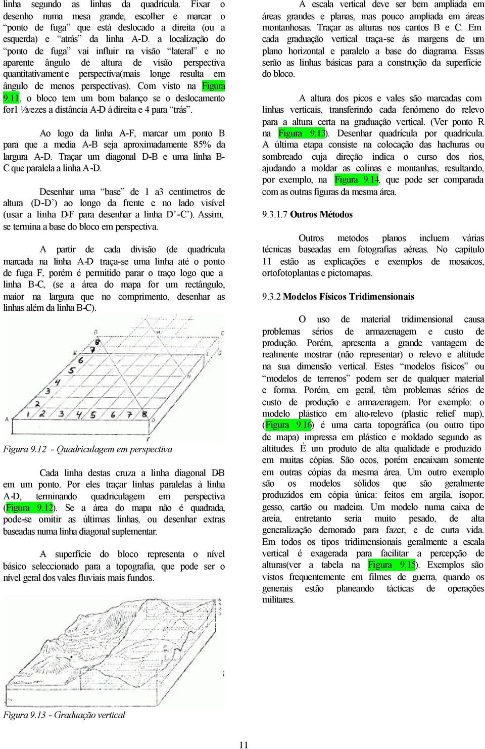 Com visto na Figura 9.11, o bloco tem um bom balanço se o deslocamento for1 ½ vezes a distância A-D à direita e 4 para trás.