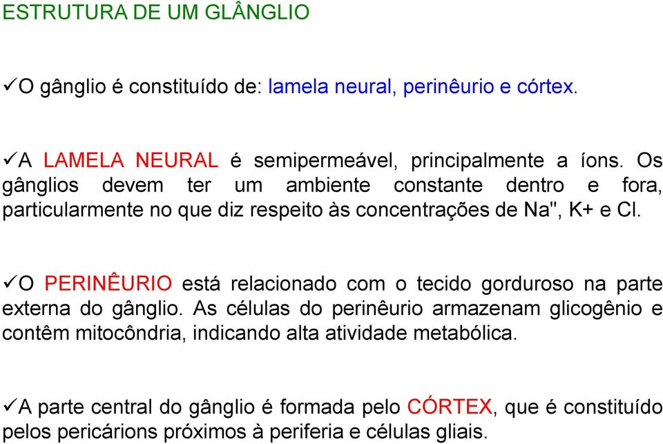 O PERINÊURIO está relacionado com o tecido gorduroso na parte externa do gânglio.