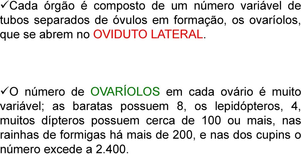 O número de OVARÍOLOS em cada ovário é muito variável; as baratas possuem 8, os