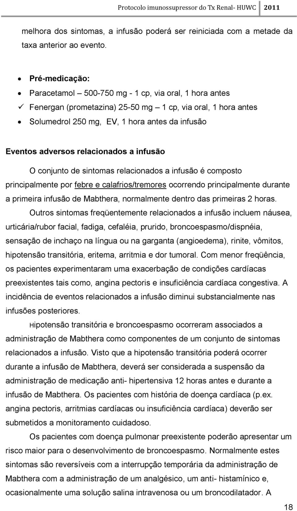 relacionados a infusão O conjunto de sintomas relacionados a infusão é composto principalmente por febre e calafrios/tremores ocorrendo principalmente durante a primeira infusão de Mabthera,