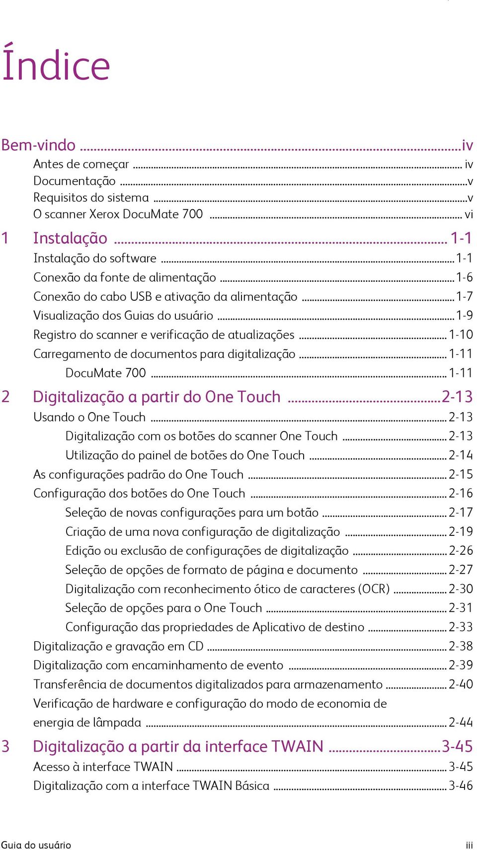 ..1-10 Carregamento de documentos para digitalização...1-11 DocuMate 700... 1-11 2 Digitalização a partir do One Touch...2-13 Usando o One Touch...2-13 Digitalização com os botões do scanner One Touch.