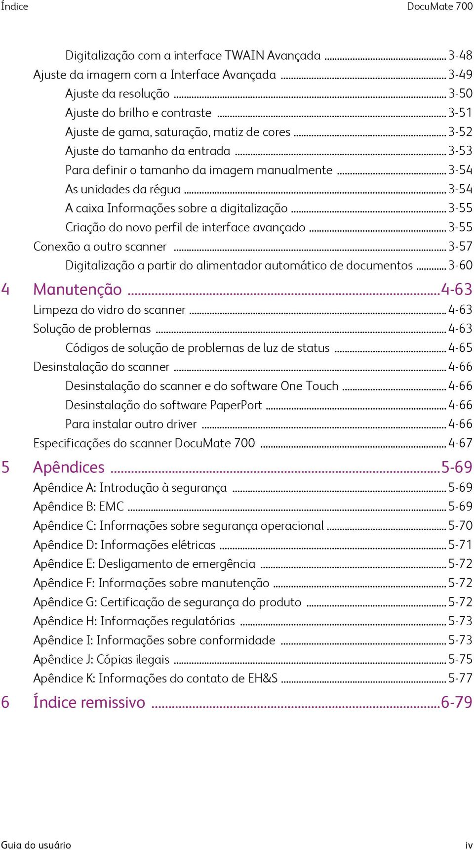 ..3-54 A caixa Informações sobre a digitalização...3-55 Criação do novo perfil de interface avançado...3-55 Conexão a outro scanner.