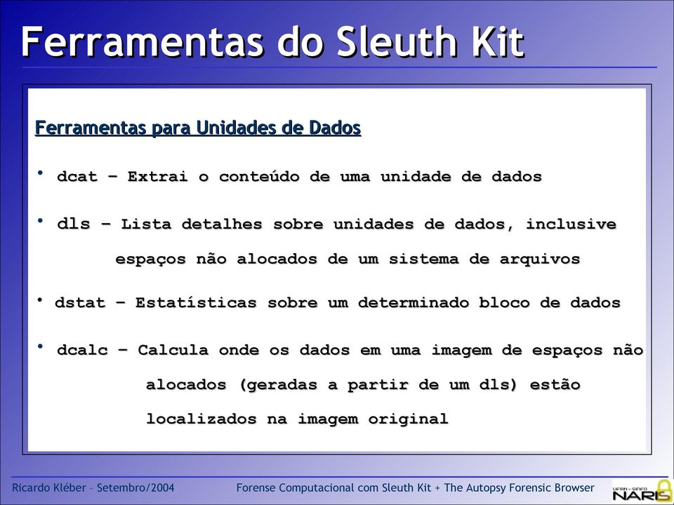 de arquivos dstat Estatísticas sobre um determinado bloco de dados dcalc Calcula onde os dados em