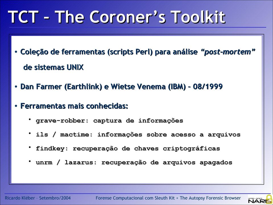 conhecidas: grave-robber: captura de informações ils / mactime: informações sobre acesso a