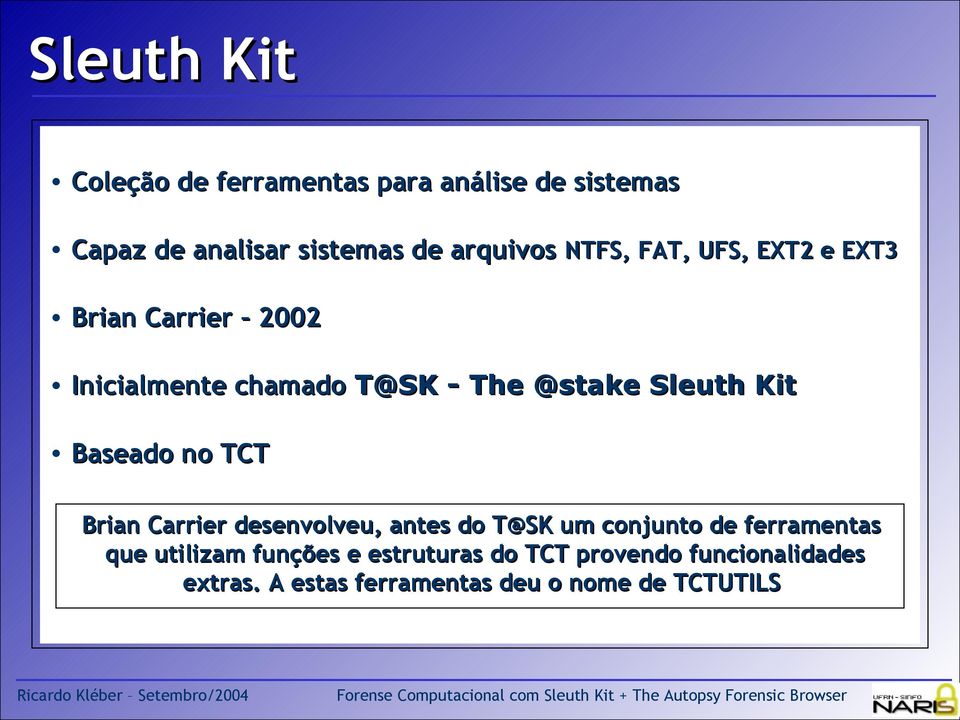 Baseado no TCT Brian Carrier desenvolveu, antes do T@SK um conjunto de ferramentas que utilizam