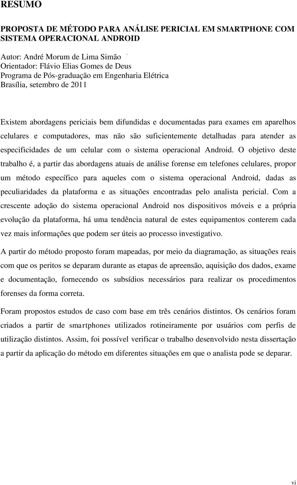 para atender as especificidades de um celular com o sistema operacional Android.