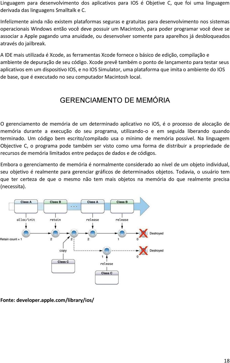 a Apple pagando uma anuidade, ou desenvolver somente para aparelhos já desbloqueados através do jailbreak.