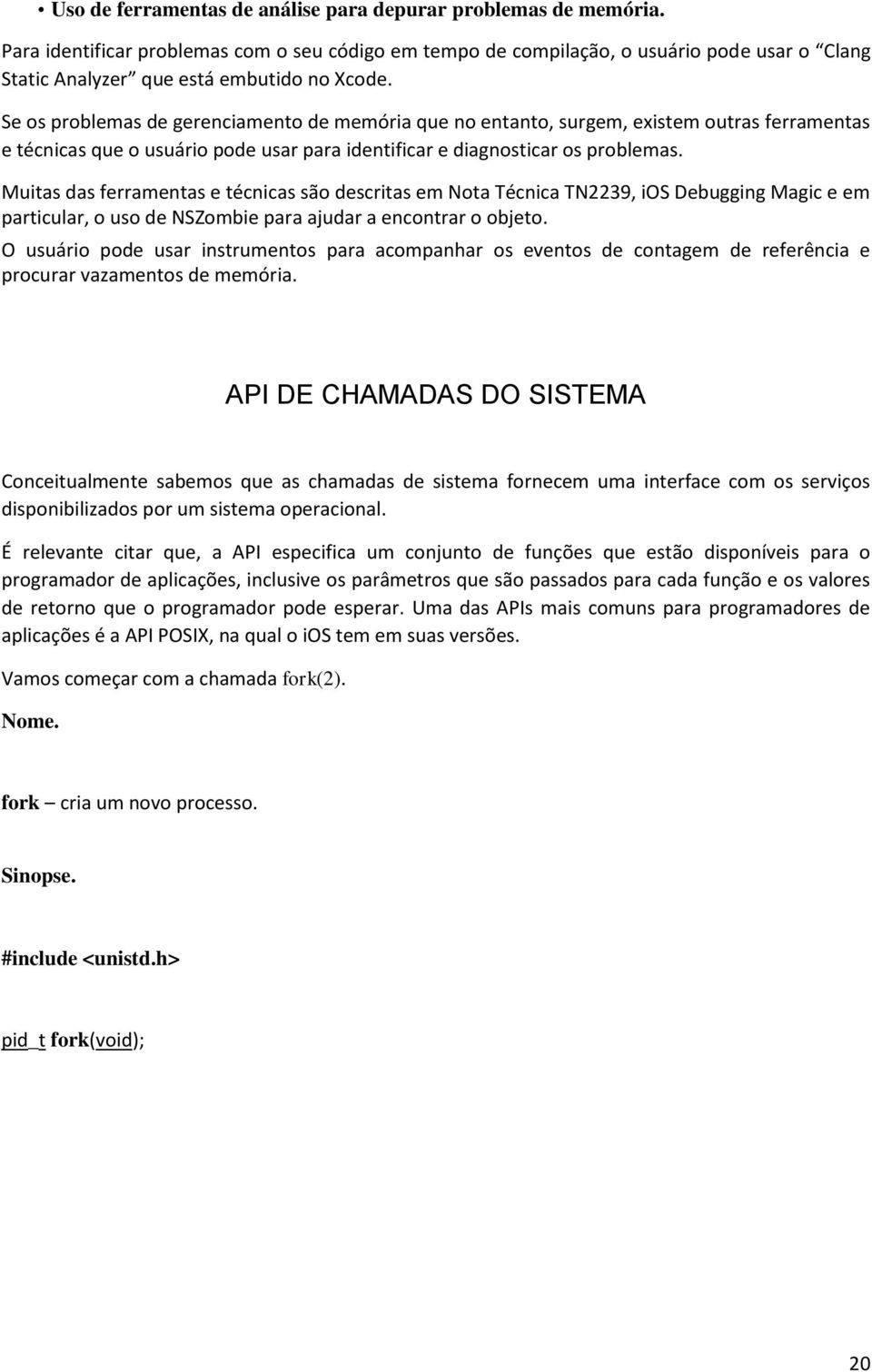 Muitas das ferramentas e técnicas são descritas em Nota Técnica TN2239, ios Debugging Magic e em particular, o uso de NSZombie para ajudar a encontrar o objeto.