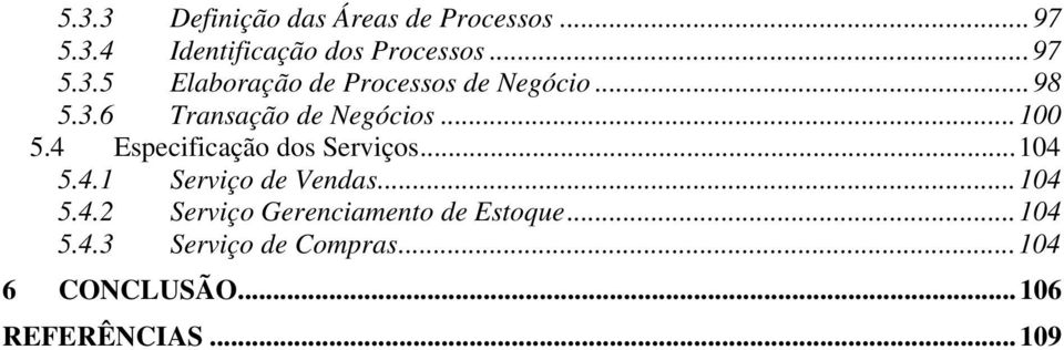 ..104 5.4.2 Serviço Gerenciamento de Estoque...104 5.4.3 Serviço de Compras.