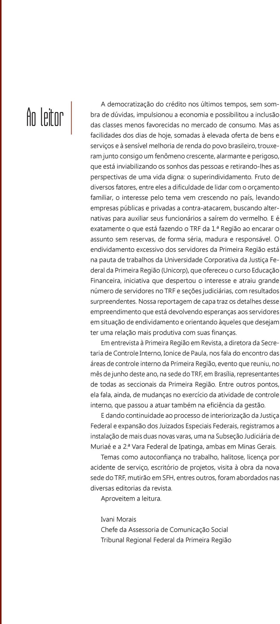 perigoso, que está inviabilizando os sonhos das pessoas e retirando-lhes as perspectivas de uma vida digna: o superindividamento.