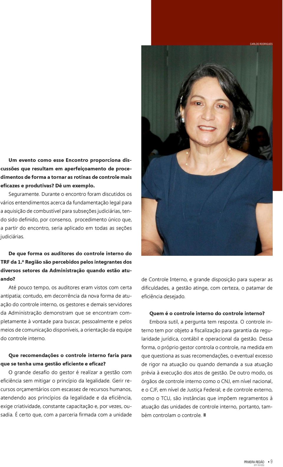 Durante o encontro foram discutidos os vários entendimentos acerca da fundamentação legal para a aquisição de combustível para subseções judiciárias, tendo sido definido, por consenso, procedimento