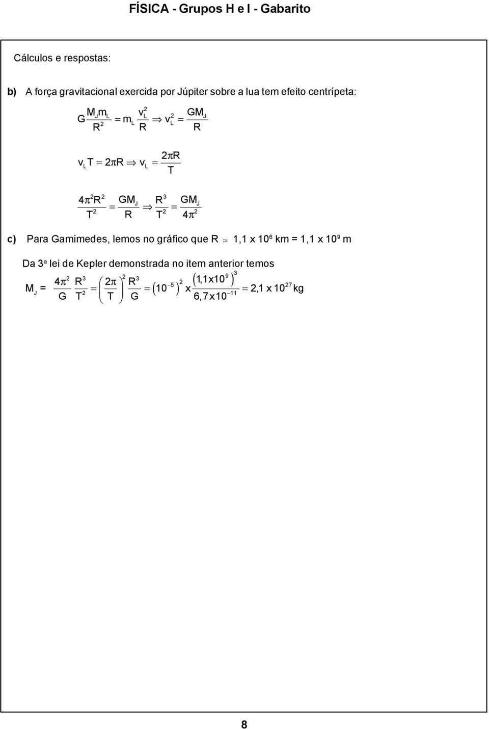 km 1,1 x 10 9 m Da 3 a lei de Kepler demonstrada no item anterior temos M J 4π R GM R GM T R T