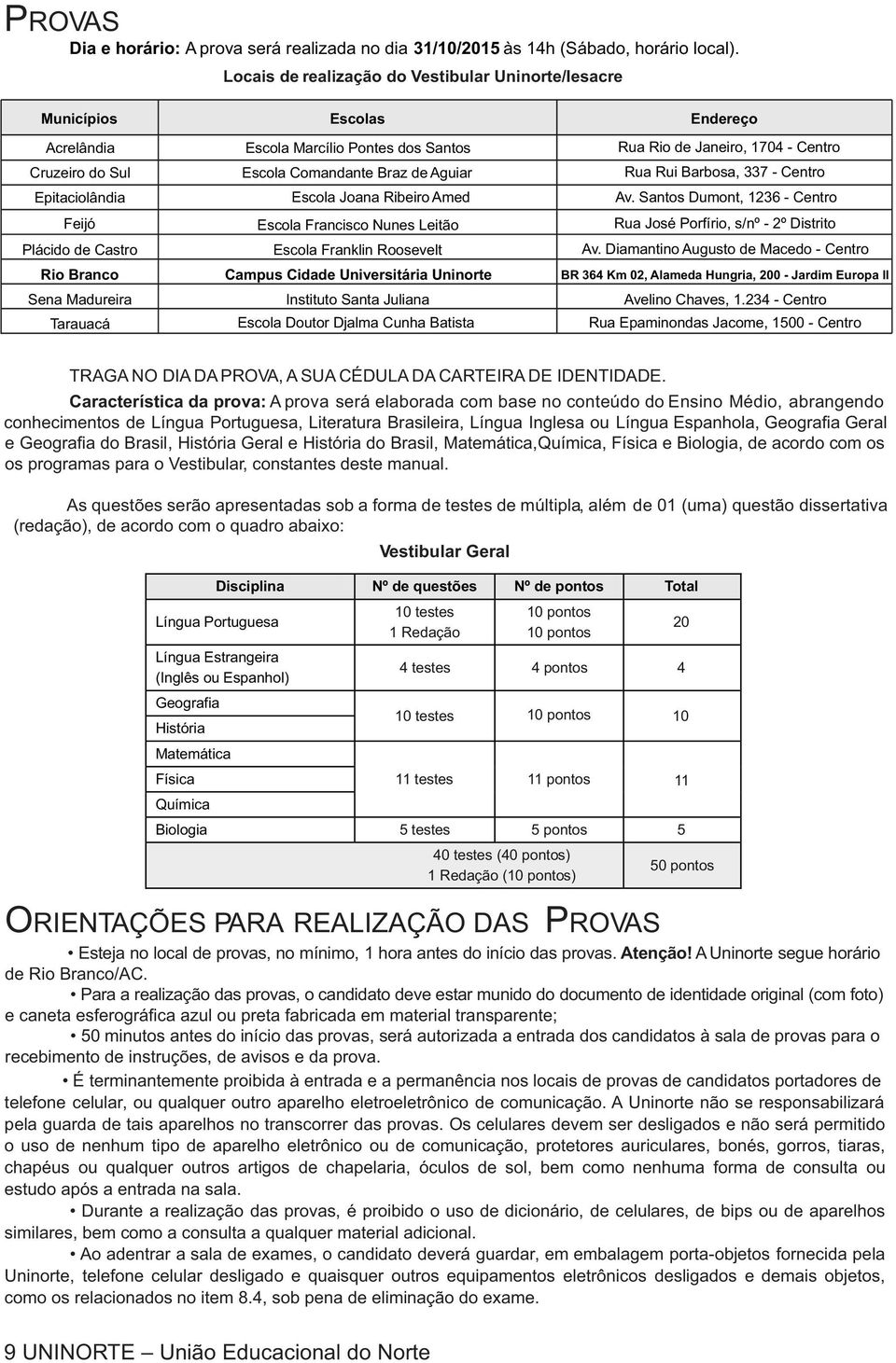 de Aguiar Rua Rui Barbosa, 337 - Centro Epitaciolândia Escola Joana Ribeiro Amed Av.