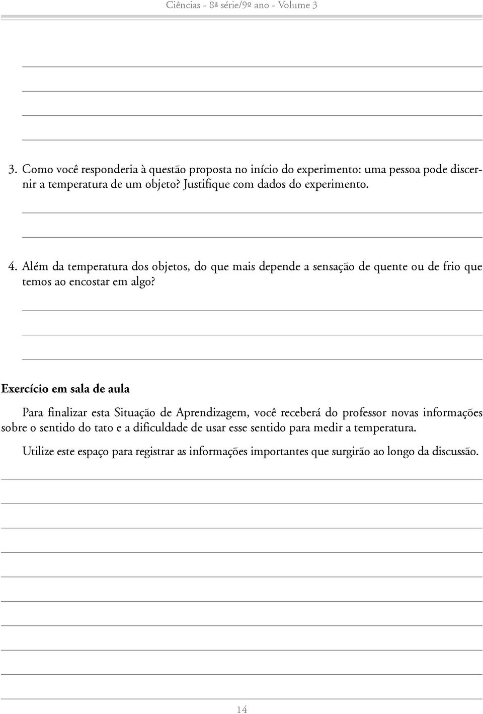 Além da temperatura dos objetos, do que mais depende a sensação de quente ou de frio que temos ao encostar em algo?