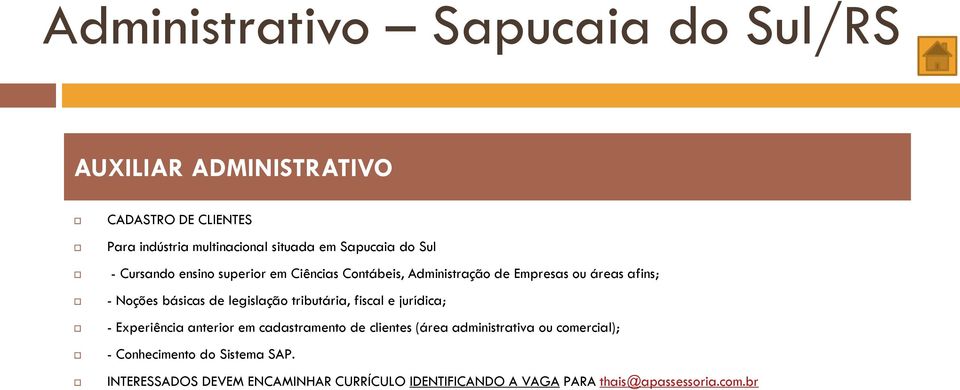 de legislação tributária, fiscal e jurídica; - Experiência anterior em cadastramento de clientes (área administrativa ou