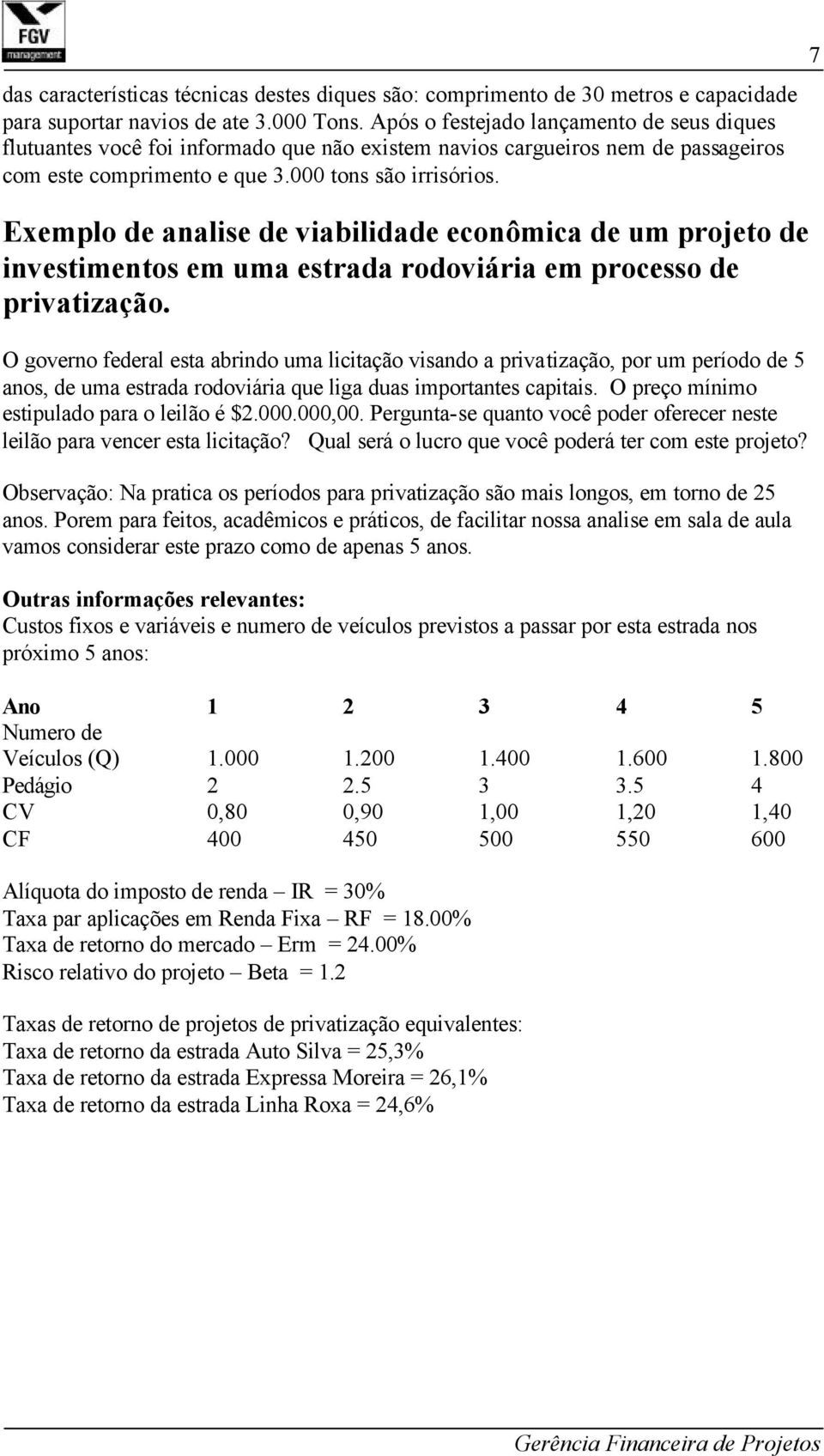 7 Exemplo de analise de viabilidade econômica de um projeto de investimentos em uma estrada rodoviária em processo de privatização.