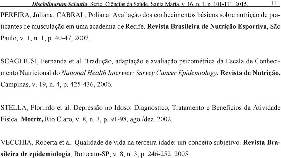 SCAGLIUSI, Fernanda et al. Tradução, adaptação e avaliação psicométrica da Escala de Conhecimento Nutricional do National Health Interview Survey Cancer Epidemiology. Revista de Nutrição, Campinas, v.