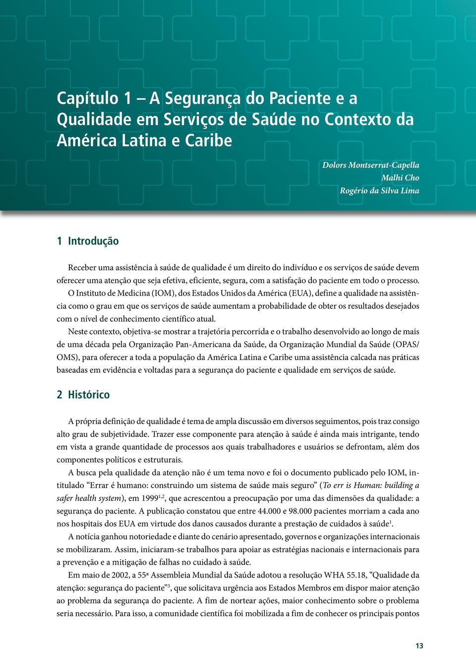 O Instituto de Medicina (IOM), dos Estados Unidos da América (EUA), define a qualidade na assistência como o grau em que os serviços de saúde aumentam a probabilidade de obter os resultados desejados