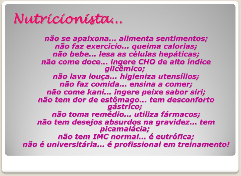 .. higieniza utensílios; não faz comida... ensina a comer; não come kani... ingere peixe sabor siri; não tem dor de estômago.