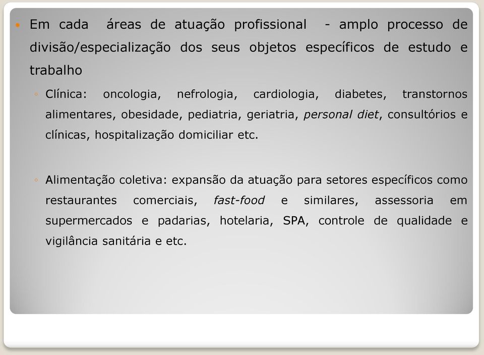 consultórios e clínicas, hospitalização domiciliar etc.