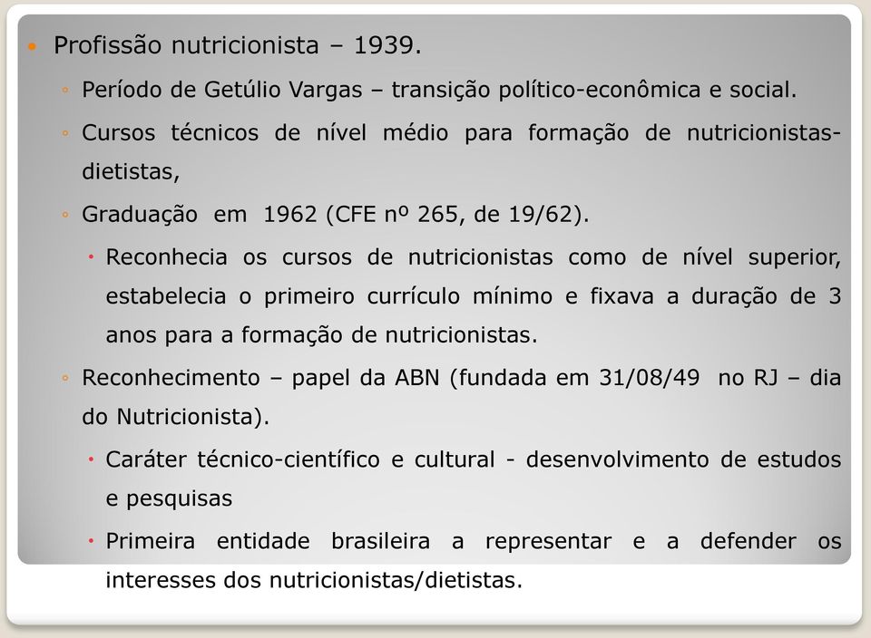 Reconhecia os cursos de nutricionistas como de nível superior, estabelecia o primeiro currículo mínimo e fixava a duração de 3 anos para a formação de