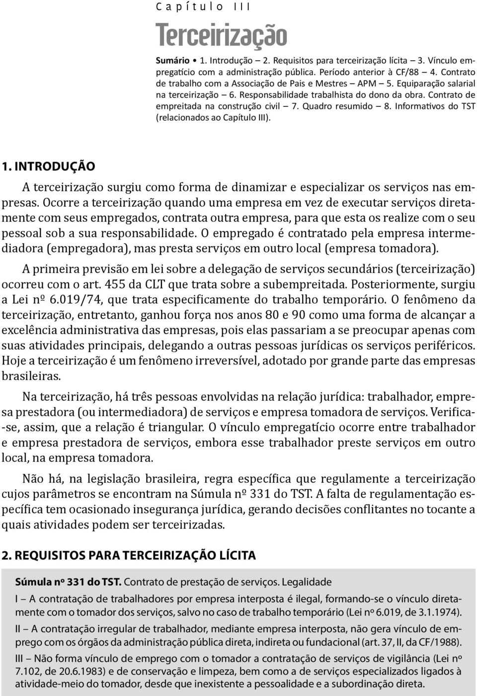 Quadro resumido 8. Informativos do TST (relacionados ao Capítulo III). 1. INTRODUÇÃO A terceirização surgiu como forma de dinamizar e especializar os serviços nas empresas.