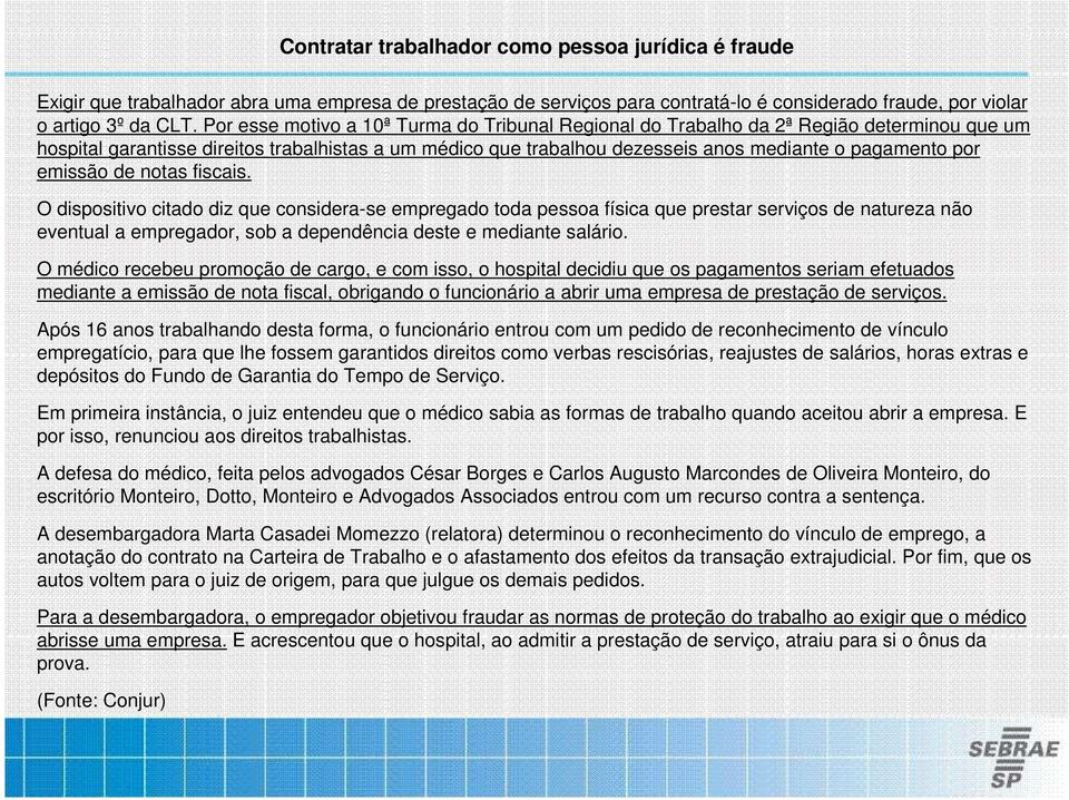 emissão de notas fiscais. O dispositivo citado diz que considera-se empregado toda pessoa física que prestar serviços de natureza não eventual a empregador, sob a dependência deste e mediante salário.