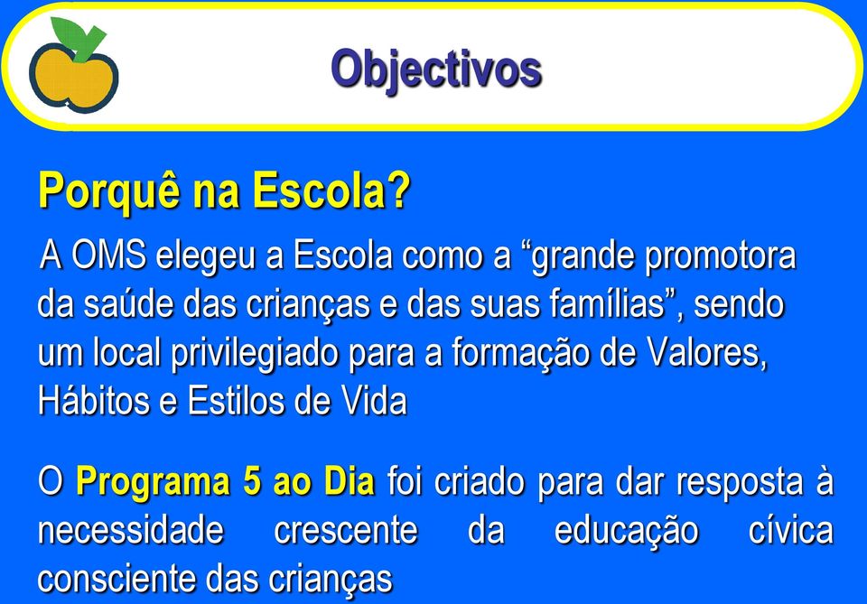 famílias, sendo um local privilegiado para a formação de Valores, Hábitos e