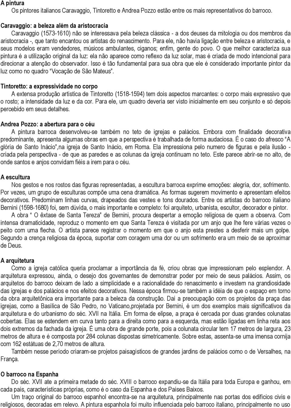 do renascimento. Para ele, não havia ligação entre beleza e aristocracia, e seus modelos eram vendedores, músicos ambulantes, ciganos; enfim, gente do povo.