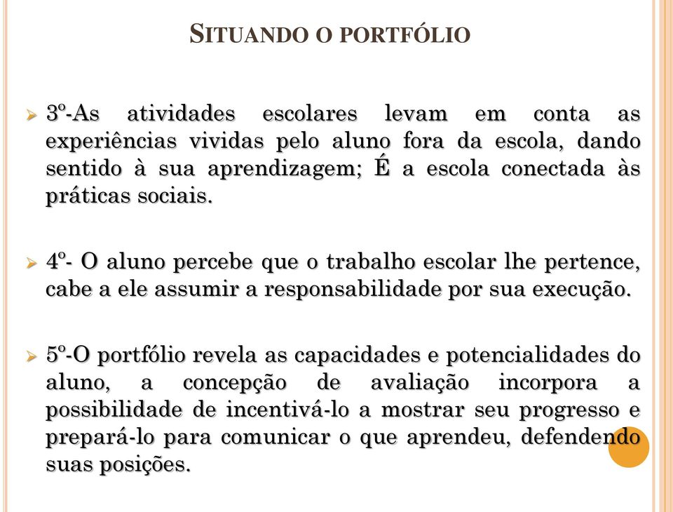 4º- O aluno percebe que o trabalho escolar lhe pertence, cabe a ele assumir a responsabilidade por sua execução.