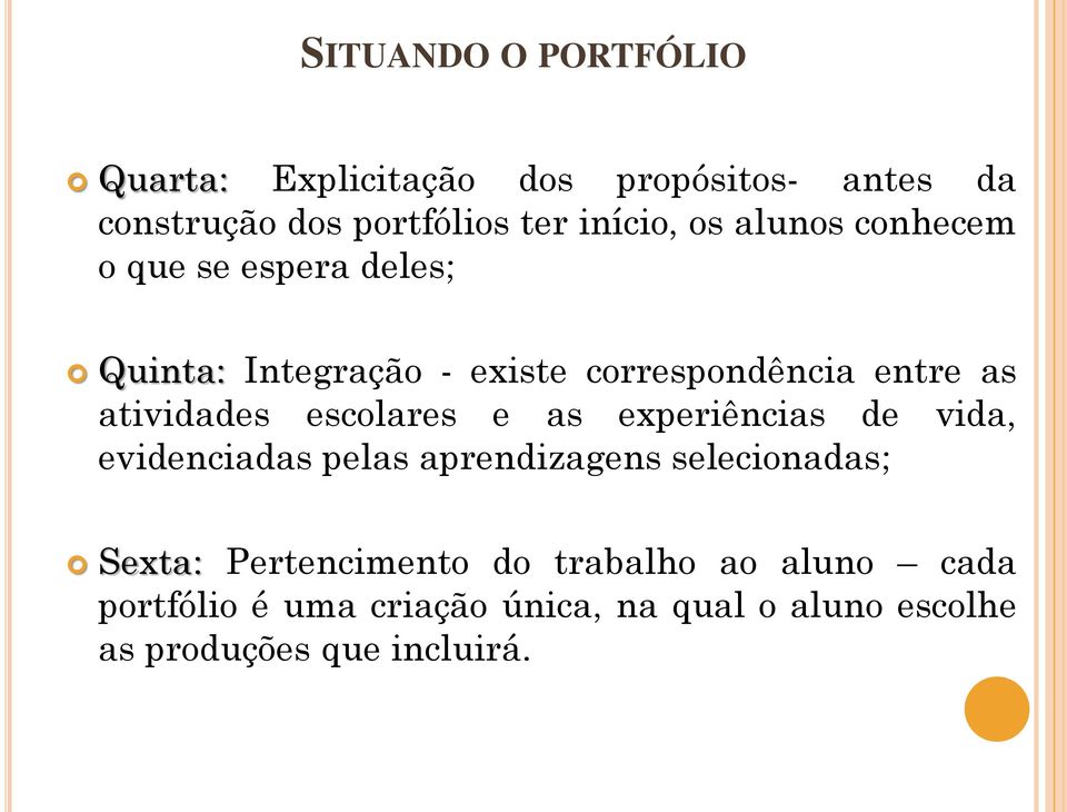 escolares e as experiências de vida, evidenciadas pelas aprendizagens selecionadas; Sexta: