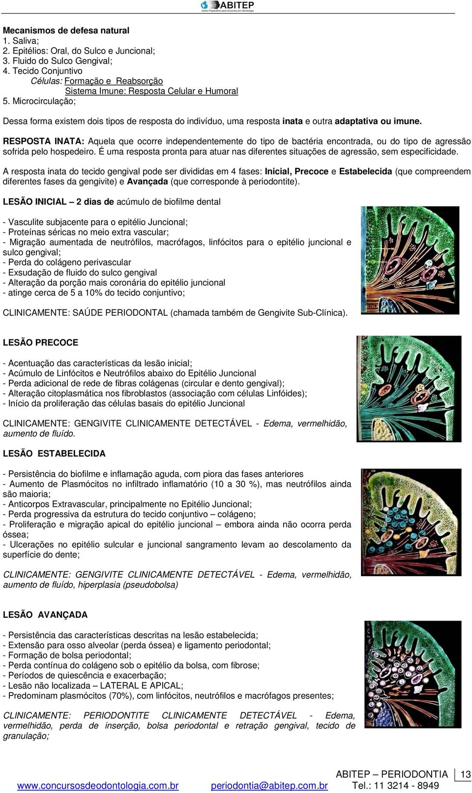 Microcirculação; Dessa forma existem dois tipos de resposta do indivíduo, uma resposta inata e outra adaptativa ou imune.