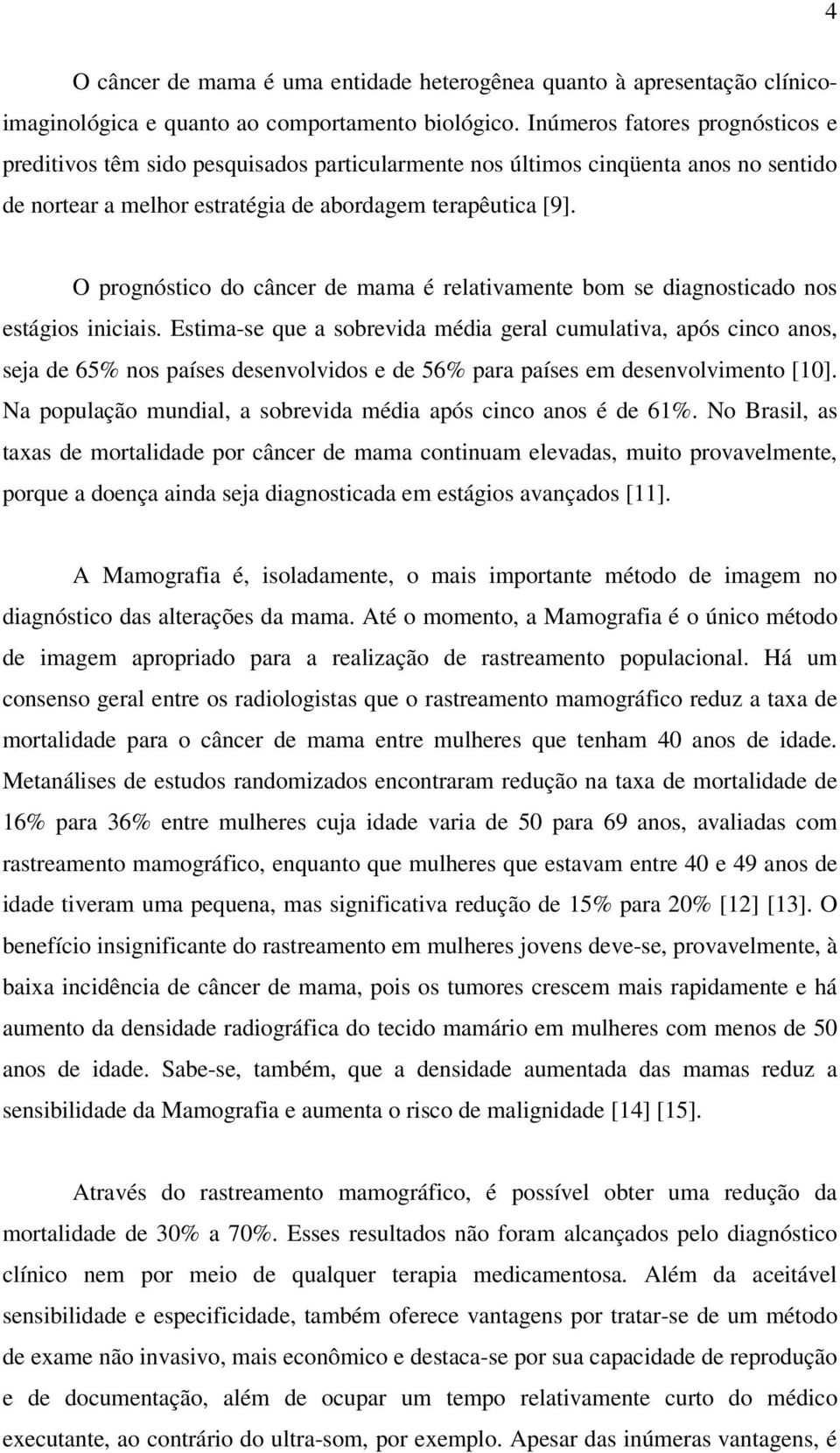 O prognóstico do câncer de mama é relativamente bom se diagnosticado nos estágios iniciais.