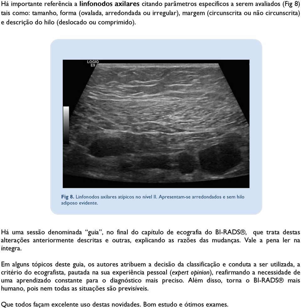 Há uma sessão denominada guia, no final do capítulo de ecografia do BI-RADS, que trata destas alterações anteriormente descritas e outras, explicando as razões das mudanças.