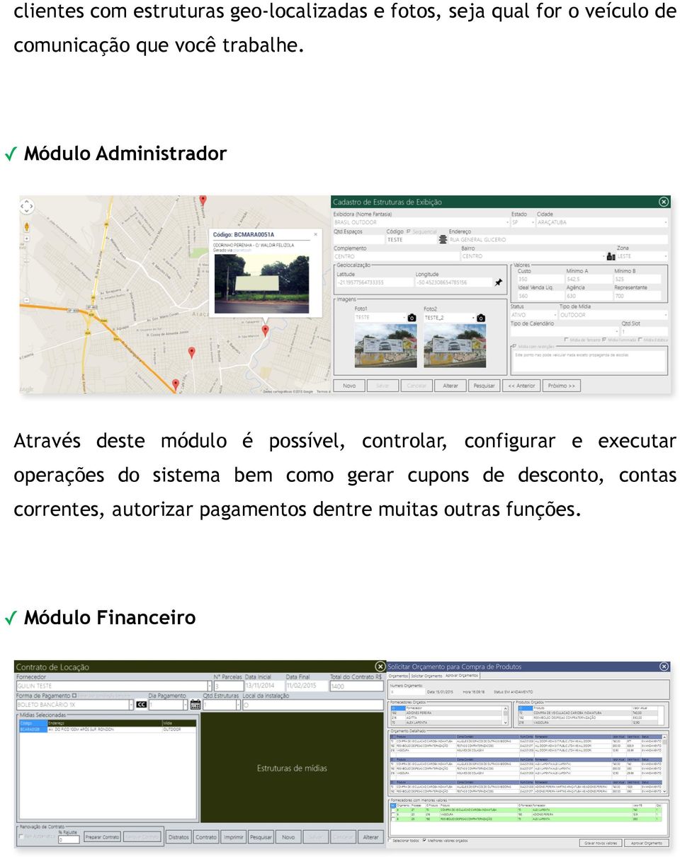 Módulo Administrador Através deste módulo é possível, controlar, configurar e