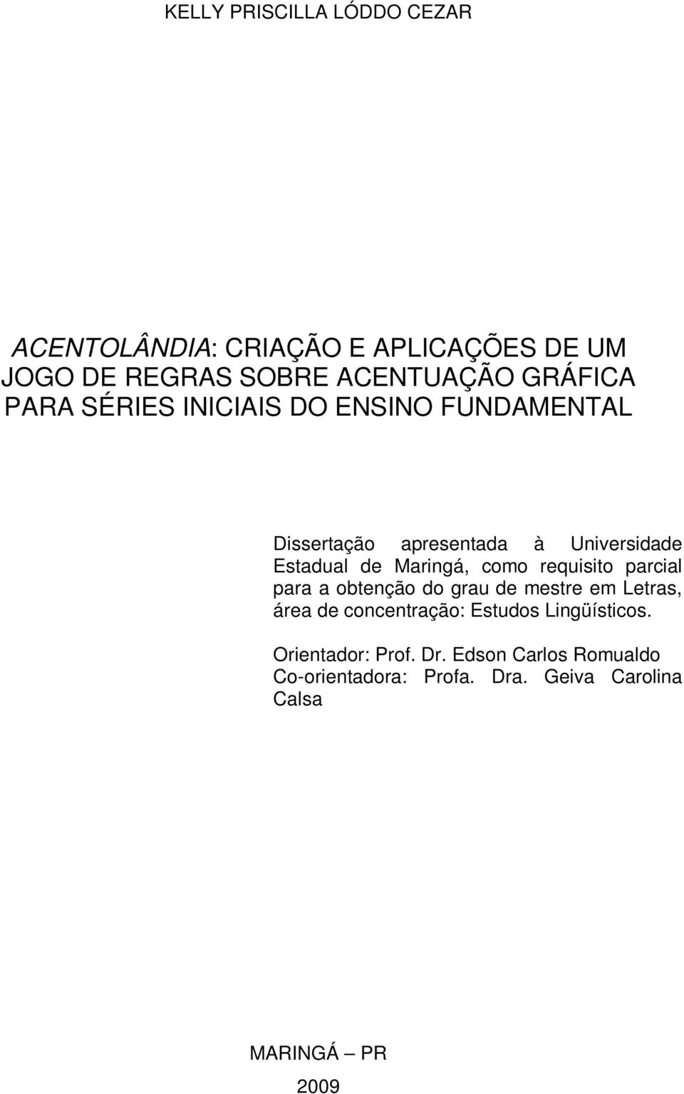 Maringá, como requisito parcial para a obtenção do grau de mestre em Letras, área de concentração: Estudos