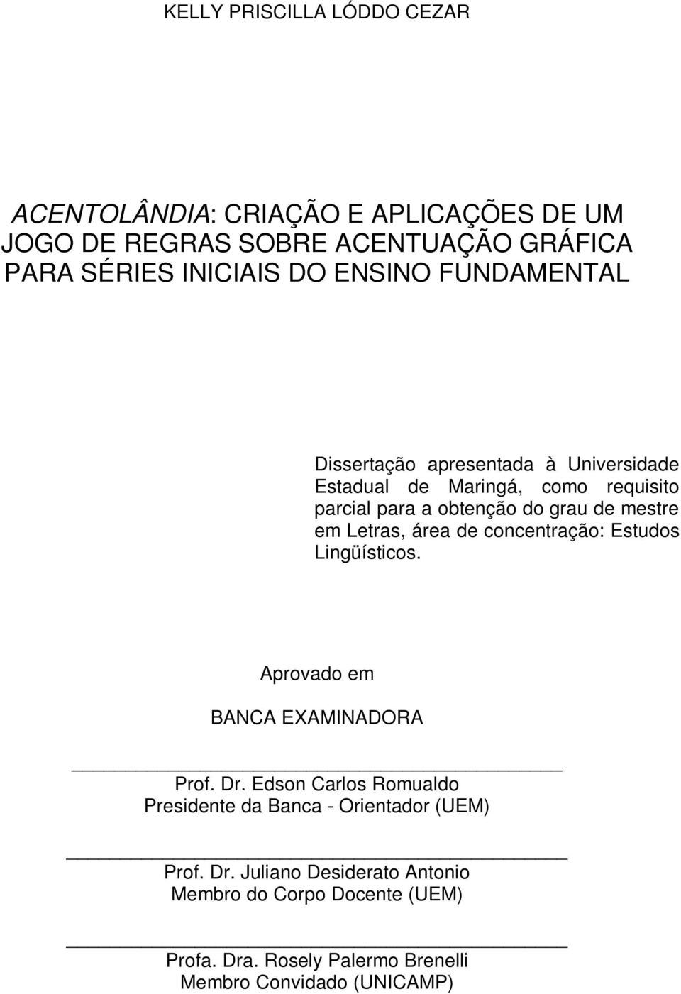 Letras, área de concentração: Estudos Lingüísticos. Aprovado em BANCA EXAMINADORA Prof. Dr.