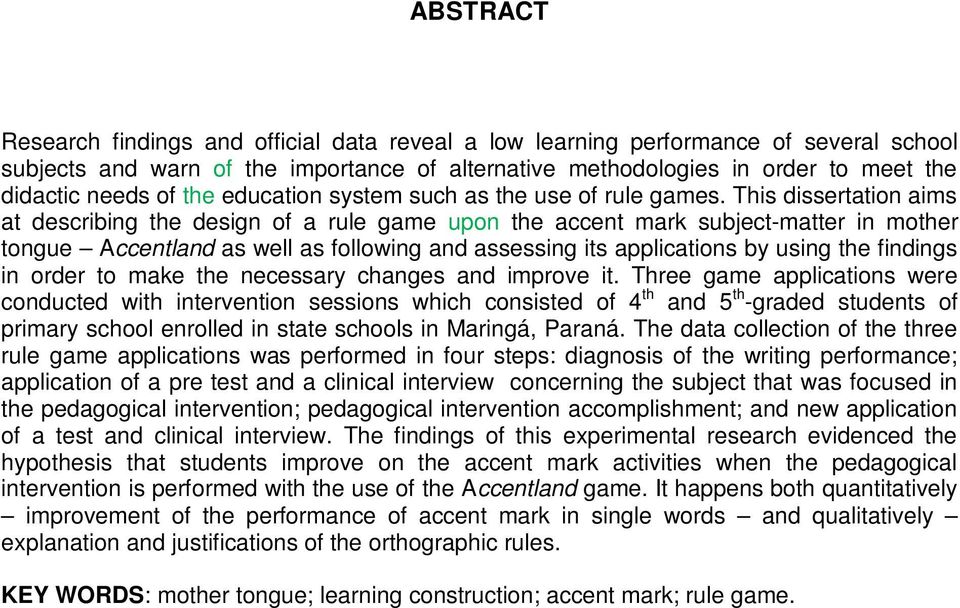 This dissertation aims at describing the design of a rule game upon the accent mark subject-matter in mother tongue Accentland as well as following and assessing its applications by using the