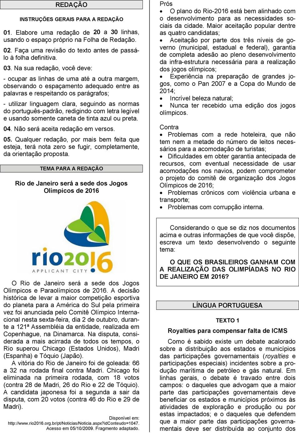 normas do português-padrão, redigindo com letra legível e usando somente caneta de tinta azul ou preta. 04. Não será aceita redação em versos. 05.