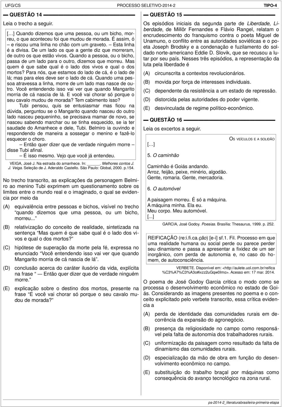 Mas quem é que sabe qual é o lado dos vivos e qual o dos mortos? Para nós, que estamos do lado de cá, é o lado de lá; mas para eles deve ser o lado de cá.